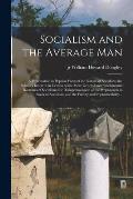 Socialism and the Average Man; a Presentation in Popular Form of the Nature of Socialism; the Fallacies Inherent in Certain of the More General and Fu