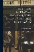 Currents of Mediaeval Thought, With Special Reference to Germany