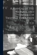 A Manual of the Climate and Diseases of Tropical Countries: in Which a Practical View of the Statistical Pathology and of the History and Treatment of