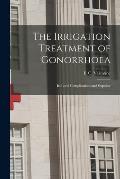 The Irrigation Treatment of Gonorrhoea: Its Local Complications and Sequelae