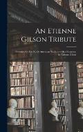 An Etienne Gilson Tribute: Presented by His North American Students With a Response by Etienne Gilson