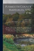 Plymouth County Marriages, 1692-1746; Literally Transcribed From the First Volume of the Records of the Inferior Court of Common Pleas, and From an Un