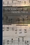 New Songs of the Gospel No. 2: for Use in Religious Meetings