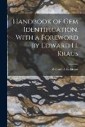 Handbook of Gem Identification. With a Foreword by Edward H. Kraus