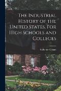 The Industrial History of the United States, for High Schools and Colleges