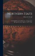 Northern Haiti: Land, Land Use, and Settlement: a Geographical Investigation of the Département Du Nord