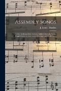 Assembly Songs: for Use in Evangelistic Services, Sabbath Schools, Young People's Societies, Devotional Meetings, and the Home /