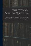 The Ottawa School Question; Printed Privately for R. Mackell, J.F. Lanigan, H.F. Sims, A.J. Brennan, M.J. O'Neill and James Finn, Ottawa Separate Scho