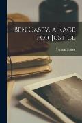 Ben Casey, a Rage for Justice
