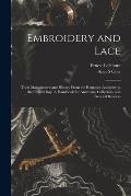 Embroidery and Lace: Their Manufacture and History From the Remotest Antiquity to the Present Day. A Handbook for Amateurs, Collectors, and