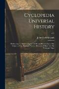 Cyclopedia Universal History: Embracing the Most Complete and Recent Presentation of the Subject in Two Principal Parts or Divisions of More Than Si