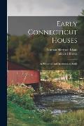 Early Connecticut Houses: an Historical and Architectural Study