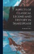 Aspects of Classical Legend and History in Shakespeare