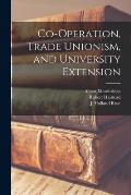 Co-operation, Trade Unionism, and University Extension