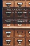 Bibliography of Library Economy: a Classified Index to the Professional Periodical Literature Relating to Library Economy, Printing, Methods of Publis