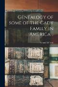 Genealogy of Some of the Cady Family in America ..