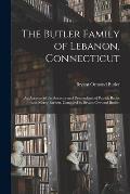 The Butler Family of Lebanon, Connecticut; an Account of the Ancestry and Descendants of Patrick Butler and Mercy Bartlett, Compiled by Bryant Ormond