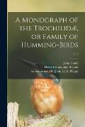 A Monograph of the Trochilid?, or Family of Humming-birds; v. 2