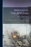 Industrial Philadelphia: From the Infant Industries of Two Centuries Ago to the Giant of Today