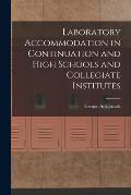 Laboratory Accommodation in Continuation and High Schools and Collegiate Institutes [microform]