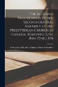 The Acts and Proceedings of the Second General Assembly of the Presbyterian Church in Canada, Toronto, June 8th-23rd, 1876 [microform]