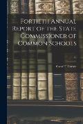Fortieth Annual Report of the State Commissioner of Common Schools; 40