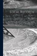 Local Records; or, Historical Register of Remarkable Events, Which Have Occurred in Northumberland and Durham, Newcastle Upon Tyne, and Berwick Upon T