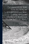 Catalogue of the Collection of Engravings of the Late William Clarence Burrage of Boston, Mass