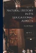 Natural History in Its Educational Aspects [microform]