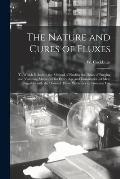 The Nature and Cures of Fluxes: to Which is Added, the Method of Finding the Doses of Purging and Vomiting Medicines for Every Age and Constitution of