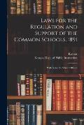 Laws for the Regulation and Support of the Common Schools, 1891: With Notes for School Officers