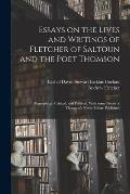 Essays on the Lives and Writings of Fletcher of Saltoun and the Poet Thomson: Biographical, Critical, and Political. With Some Pieces of Thomson's Nev