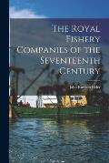 The Royal Fishery Companies of the Seventeenth Century [microform]
