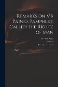 Remarks on Mr Paine's Pamphlet, Called The Rights of Man: in a Letter to a Friend