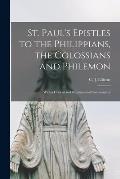 St. Paul's Epistles to the Philippians, the Colossians and Philemon: With a Critical and Grammatical Commentary