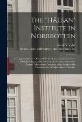 The H?lsan Institute in Norrbotten: an Experiment on the Lines of Social Hygiene in the Far North of Sweden Organized by the Swedish National Associ