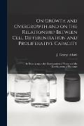 On Growth and Overgrowth and on the Relationship Between Cell Differentiation and Proliferative Capacity [microform]: Its Bearing Upon the Regeneratio