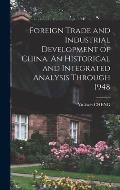 Foreign Trade and Industrial Development of China. An Historical and Integrated Analysis Through 1948