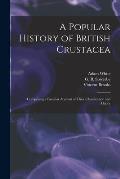 A Popular History of British Crustacea; Comprising a Familiar Account of Their Classification and Habits