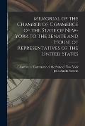 Memorial of the Chamber of Commerce of the State of New-York to the Senate and House of Representatives of the United States [microform]