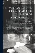 Manual for the Use of Boards of Health of Massachusetts: Containing the Statutes Relating to the Public Health, the Powers and Duties of the Medical E