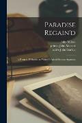 Paradise Regain'd: a Poem in IV Books: to Which is Added Samson Agonistes