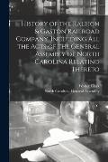 History of the Raleigh & Gaston Railroad Company, Including All the Acts of the General Assembly of North Carolina Relating Thereto