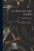 A Treatise on Paper: With an Outline of Its Manufacture, Complete Tables of Sizes, Etc. for Printers and Stationers