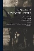 Lincoln's Ellsworth Letter: and Also the Last Letter From Colonel Ellsworth to His Father and Mother