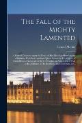 The Fall of the Mighty Lamented: a Funeral Discourse Upon the Death of Her Most Excellent Majesty Wilhelmina Dorothea Carolina, Queen-Consort to His M