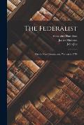 The Federalist: on the New Constitution, Written in 1788