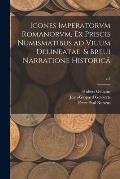 Icones Imperatorvm Romanorvm, Ex Priscis Numismatibus Ad Viuum Delineatae, & Breui Narratione Historic?; c.1