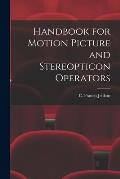 Handbook for Motion Picture and Stereopticon Operators