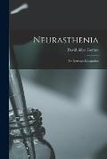 Neurasthenia: or Nervous Exhaustion